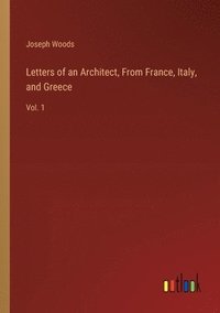 bokomslag Letters of an Architect, From France, Italy, and Greece