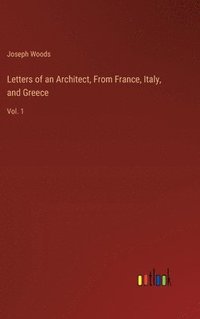 bokomslag Letters of an Architect, From France, Italy, and Greece