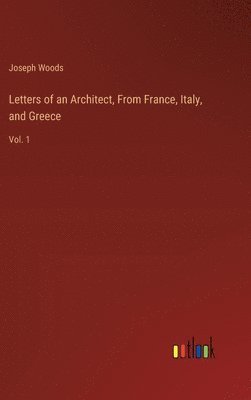 bokomslag Letters of an Architect, From France, Italy, and Greece