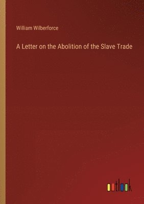 bokomslag A Letter on the Abolition of the Slave Trade