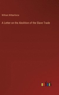 bokomslag A Letter on the Abolition of the Slave Trade