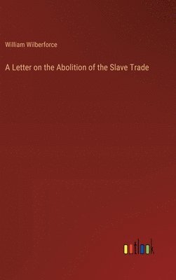 bokomslag A Letter on the Abolition of the Slave Trade