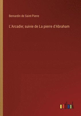 bokomslag L'Arcadie; suivie de La pierre d'Abraham