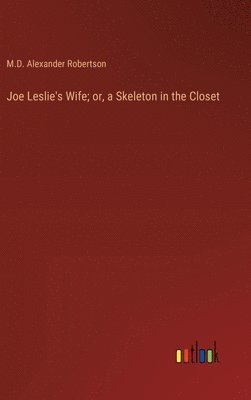 bokomslag Joe Leslie's Wife; or, a Skeleton in the Closet