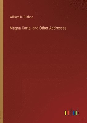 Magna Carta, and Other Addresses 1