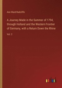 bokomslag A Journey Made in the Summer of 1794, through Holland and the Western Frontier of Germany, with a Return Down the Rhine