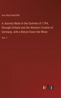 bokomslag A Journey Made in the Summer of 1794, through Holland and the Western Frontier of Germany, with a Return Down the Rhine