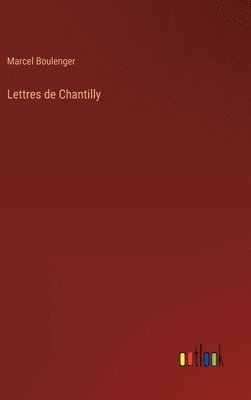 Marcel Boulenger - Lettres de Chantilly, Inbunden