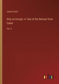 bokomslag Only an Ensign: A Tale of the Retreat from Cabul: Vol. 3