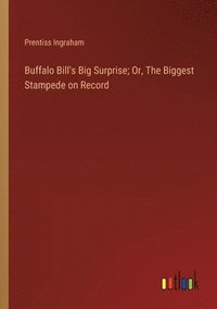 bokomslag Buffalo Bill's Big Surprise; Or, The Biggest Stampede on Record