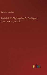 bokomslag Buffalo Bill's Big Surprise; Or, The Biggest Stampede on Record