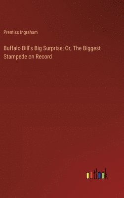 Buffalo Bill's Big Surprise; Or, The Biggest Stampede on Record 1