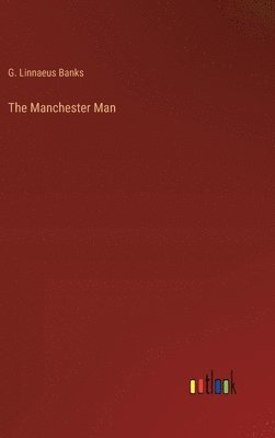 G Linnaeus Banks, G. Linnaeus Banks - Manchester Man, Inbunden