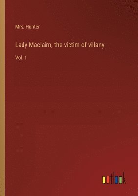 bokomslag Lady Maclairn, the victim of villany