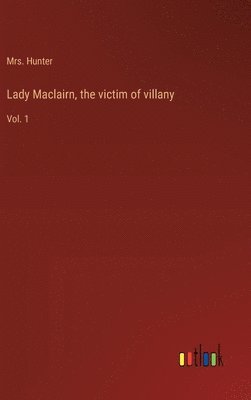 bokomslag Lady Maclairn, the victim of villany