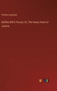 bokomslag Buffalo Bill's Pursuit; Or, The Heavy Hand of Justice