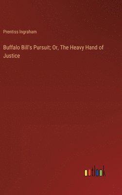 bokomslag Buffalo Bill's Pursuit; Or, The Heavy Hand of Justice