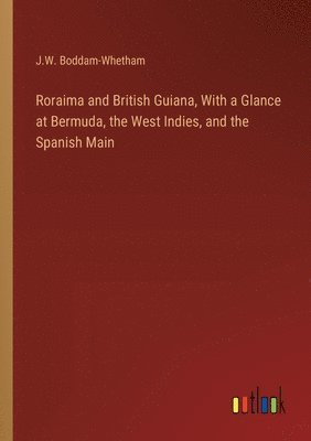 bokomslag Roraima and British Guiana, With a Glance at Bermuda, the West Indies, and the Spanish Main