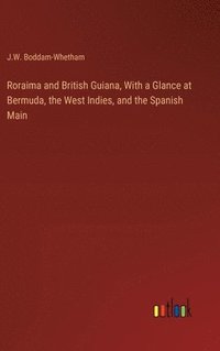 bokomslag Roraima and British Guiana, With a Glance at Bermuda, the West Indies, and the Spanish Main