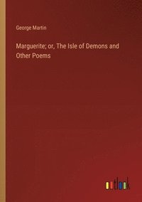 bokomslag Marguerite; or, The Isle of Demons and Other Poems