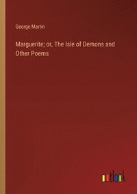 bokomslag Marguerite; or, The Isle of Demons and Other Poems