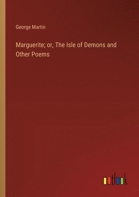 bokomslag Marguerite; or, The Isle of Demons and Other Poems