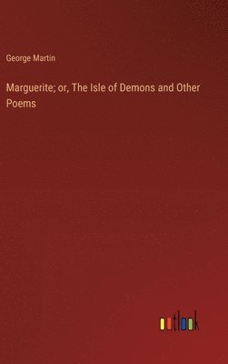 bokomslag Marguerite; or, The Isle of Demons and Other Poems