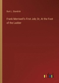 bokomslag Frank Merriwell's First Job; Or, At the Foot of the Ladder