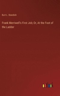 bokomslag Frank Merriwell's First Job; Or, At the Foot of the Ladder