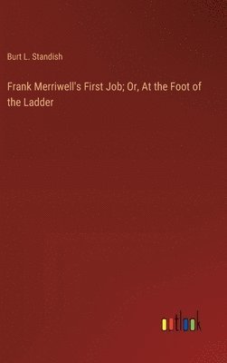 bokomslag Frank Merriwell's First Job; Or, At the Foot of the Ladder