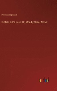 bokomslag Buffalo Bill's Ruse; Or, Won by Sheer Nerve