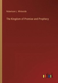 bokomslag The Kingdom of Promise and Prophecy