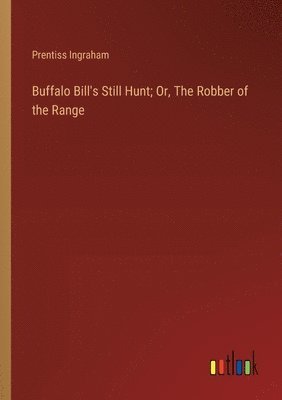 bokomslag Buffalo Bill's Still Hunt; Or, The Robber of the Range