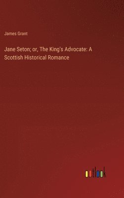 bokomslag Jane Seton; or, The King's Advocate