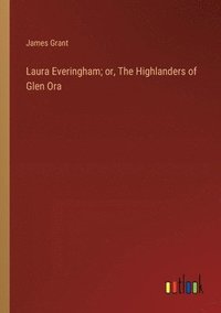 bokomslag Laura Everingham; or, The Highlanders of Glen Ora