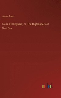 bokomslag Laura Everingham; or, The Highlanders of Glen Ora