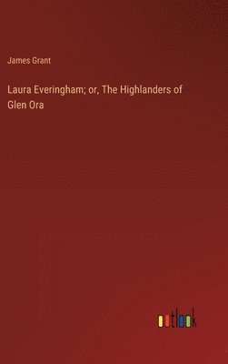 bokomslag Laura Everingham; or, The Highlanders of Glen Ora