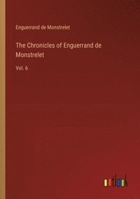 bokomslag The Chronicles of Enguerrand de Monstrelet