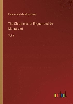 bokomslag The Chronicles of Enguerrand de Monstrelet