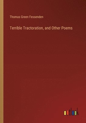 Thomas Green Fessenden - Terrible Tractoration, and Other Poems, Häftad