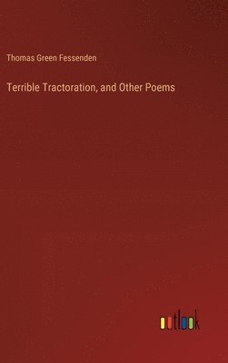 Thomas Green Fessenden - Terrible Tractoration, and Other Poems, Inbunden