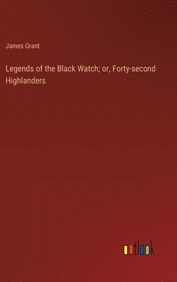 bokomslag Legends of the Black Watch; or, Forty-second Highlanders