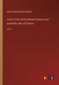 bokomslag Lives of the most eminent literary and scientific men of France