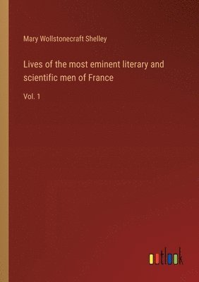 bokomslag Lives of the most eminent literary and scientific men of France