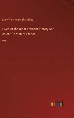 bokomslag Lives of the most eminent literary and scientific men of France
