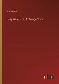 bokomslag Deep Waters; Or, A Strange Story