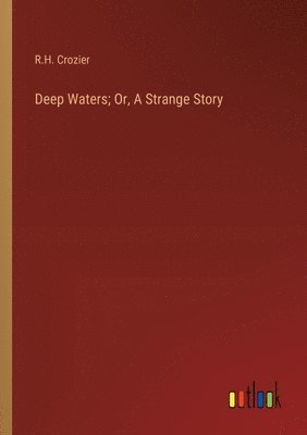 bokomslag Deep Waters; Or, A Strange Story