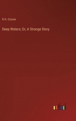 bokomslag Deep Waters; Or, A Strange Story