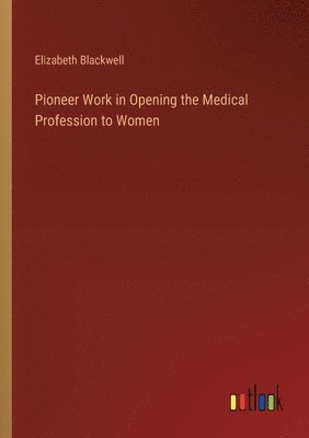 bokomslag Pioneer Work in Opening the Medical Profession to Women