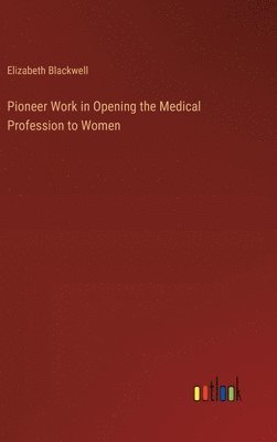 bokomslag Pioneer Work in Opening the Medical Profession to Women